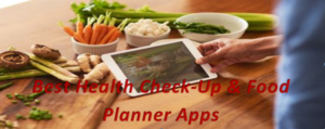 Best Health Check-Up And Food Planner Apps
